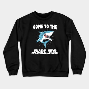 Come to the Shark Side funny Sharks Crewneck Sweatshirt